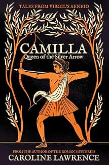 Camilla: Queen of the Silver Arrow (Tales from Virgil's Aeneid) - Caroline Lawrence