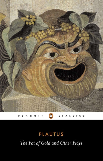 Plautus: The Pot of Gold and Other Plays