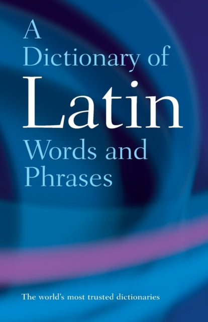 A Dictionary of Latin Words and Phrases - James Morwood