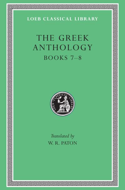 The Loeb Classical Library: The Greek Anthology, Volume II : Books 7–8