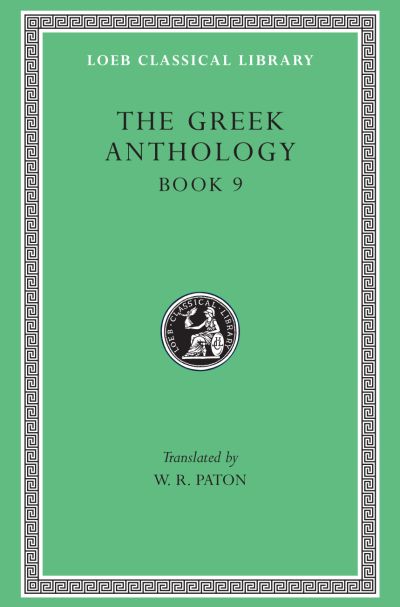 The Loeb Classical Library: The Greek Anthology, Volume III : Book 9