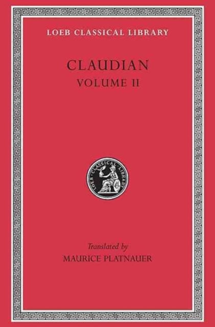 The Loeb Classical Library: On Stilicho’s Consulship 2–3. Panegyric on the Sixth Consulship of Honorius. The Gothic War. Shorter Poems. Rape of Proserpina