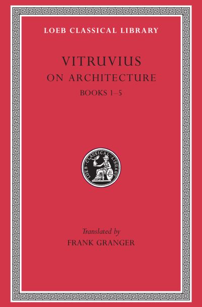 The Loeb Classical Library: On Architecture, Volume I : Books 1–5