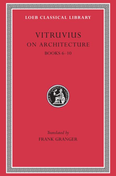The Loeb Classical Library: On Architecture, Volume II : Books 6–10