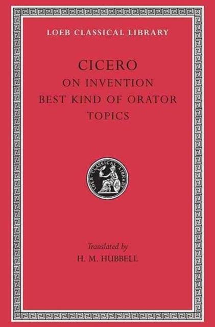 The Loeb Classical Library: On Invention. The Best Kind of Orator. Topics