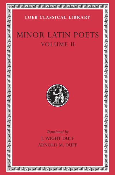 The Loeb Classical Library: Minor Latin Poets, Volume II : Florus. Hadrian. Nemesianus. Reposianus. Tiberianus. Dicta Catonis. Phoenix. Avianus. Rutilius Namatianus. Others