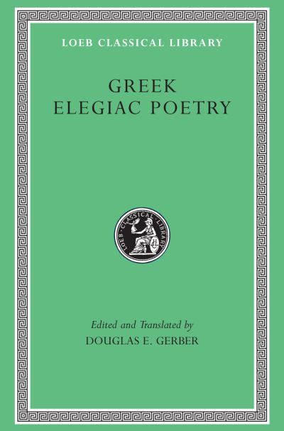 The Loeb Classical Library: Greek Elegiac Poetry