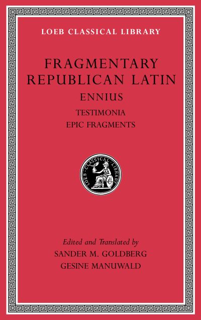 The Loeb Classical Library: Fragmentary Republican Latin, Volume I : Ennius, Testimonia. Epic Fragments
