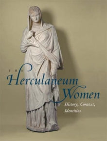 The Herculaneum Women – History, Context, Identities