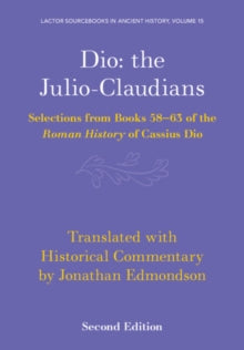Lactor 15: Dio: the Julio-Claudians - LACTOR Sourcebooks in Ancient History