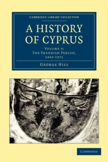 History of Cyprus : Volume 3 - George Hill
