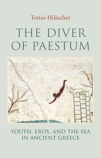 The Diver of Paestum : Youth, Eros, and the Sea in Ancient Greece