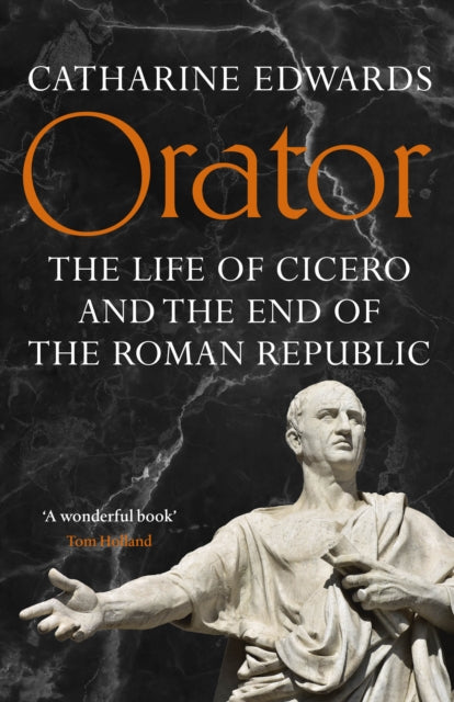Orator : The Life of Cicero and the End of the Roman Republic