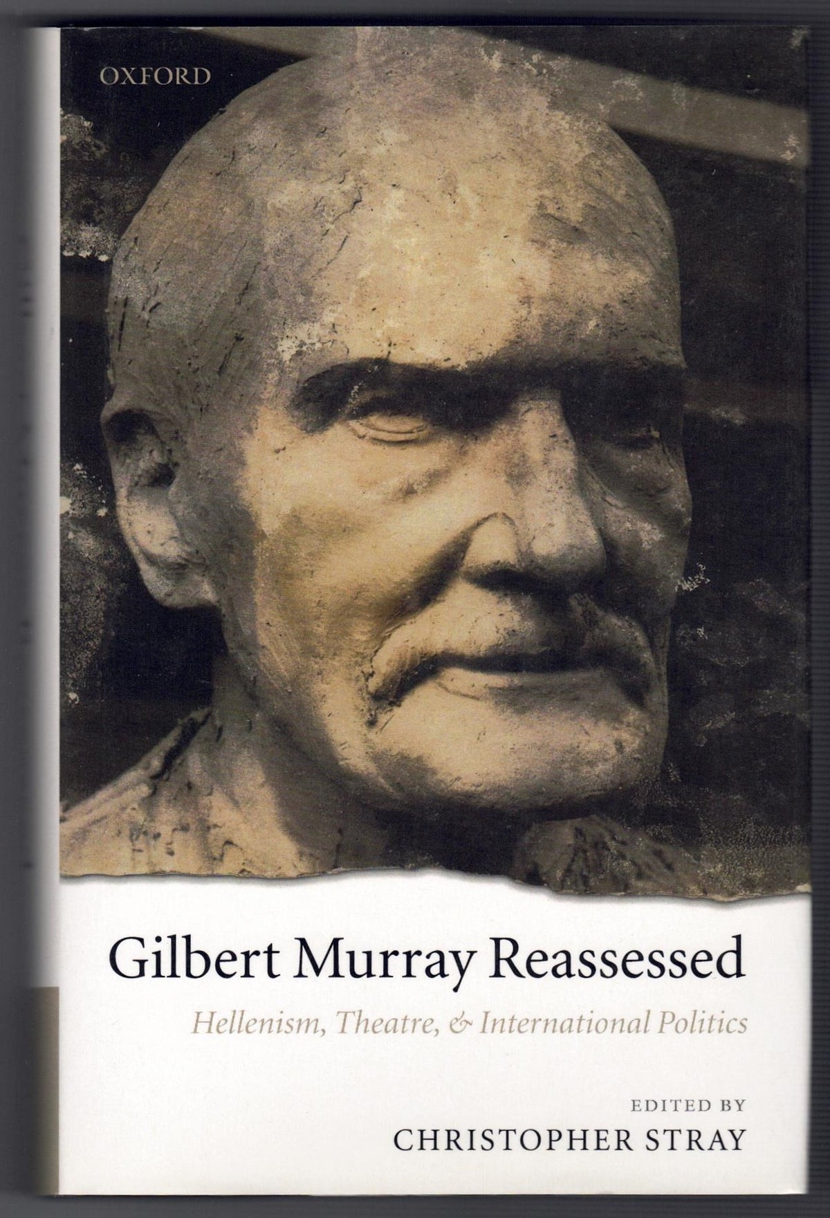 Gilbert Murray Reassessed : Hellenism, Theatre, and International Politics HARDBACK