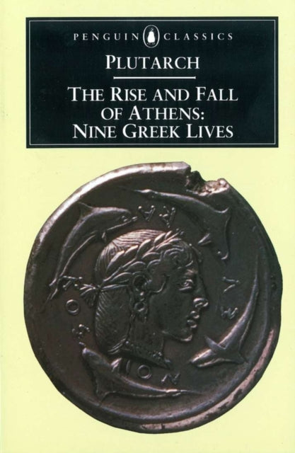 The Rise and Fall of Athens : Nine Greek Lives