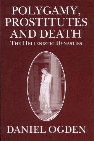 Polygamy Prostitutes and Death : The Hellenistic Dynasties