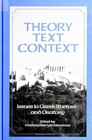 Theory, Text, Context : Issues in Greek Rhetoric and Oratory