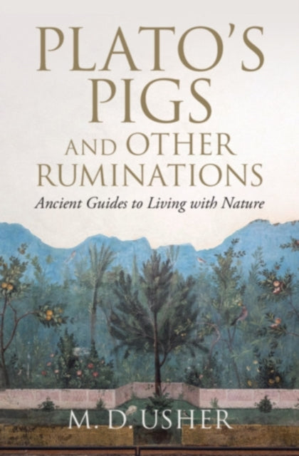 Plato's Pigs and Other Ruminations : Ancient Guides to Living with Nature
