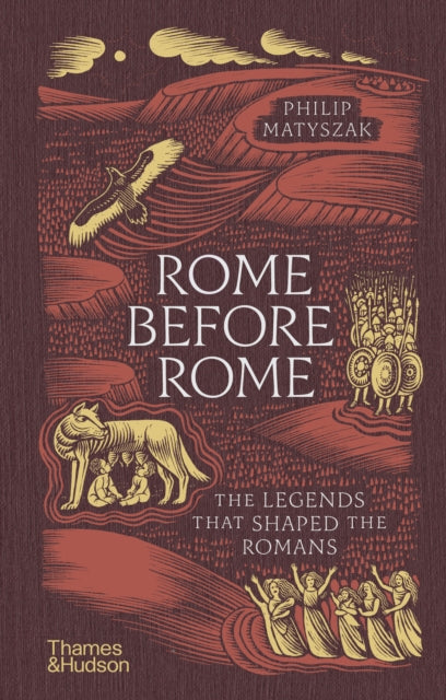 Rome Before Rome : The Legends that Shaped the Romans