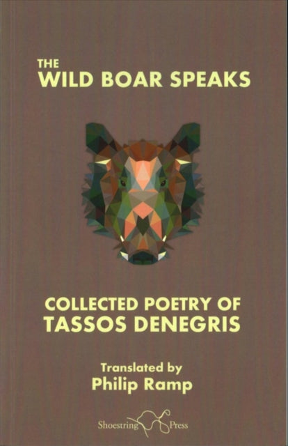 The Wild Boar Speaks : The Collected Poetry of Tasso Denegris