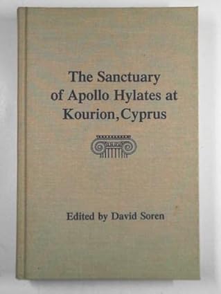 The Sanctuary of Apollo Hylates at Kourion, Cyprus (Excavations at Kourion, Cyprus)