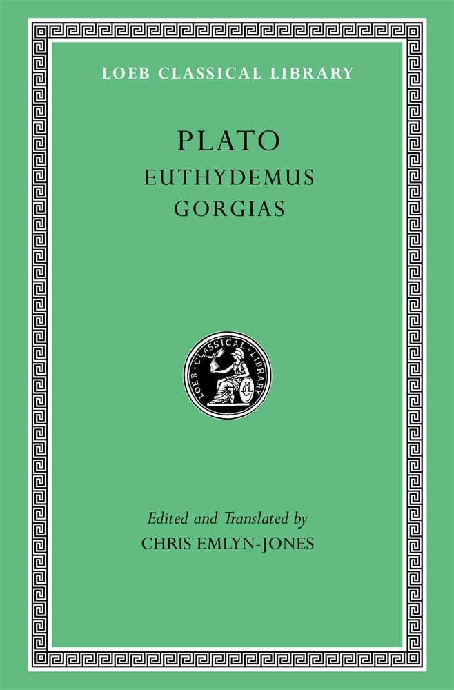 The Loeb Classical Library - Plato Euhydemus Gorgias . Plato 11a