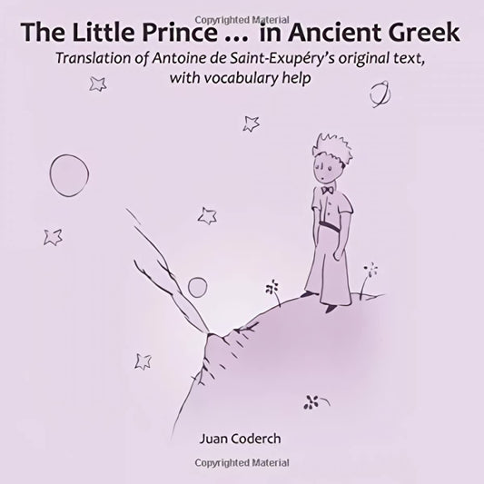 The Little Prince ... in Ancient Greek - Antoine de Saint-Exupéry – Juan Coderch