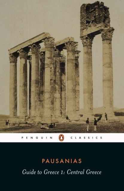 Pausanias: Guide to Greece Volume 1: Central Greece