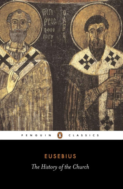 Eusebius: The History of the Church - From Christ to Constantine