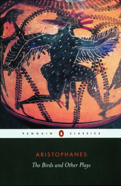 Aristophanes: The Birds and Other Plays
