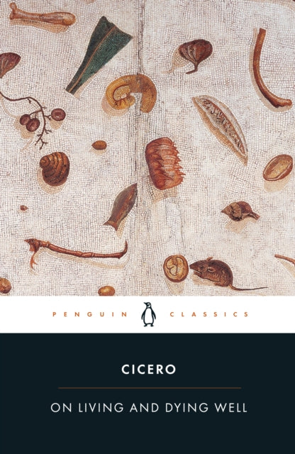 Cicero: On Living and Dying Well