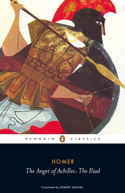 Homer: The Anger of Achilles - The Iliad