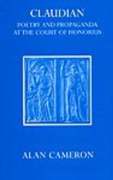 Claudian : Poetry and Propaganda at the Court of Honorius