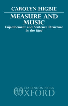 Measure and Music : Enjambement and Sentence Structure in the Iliad