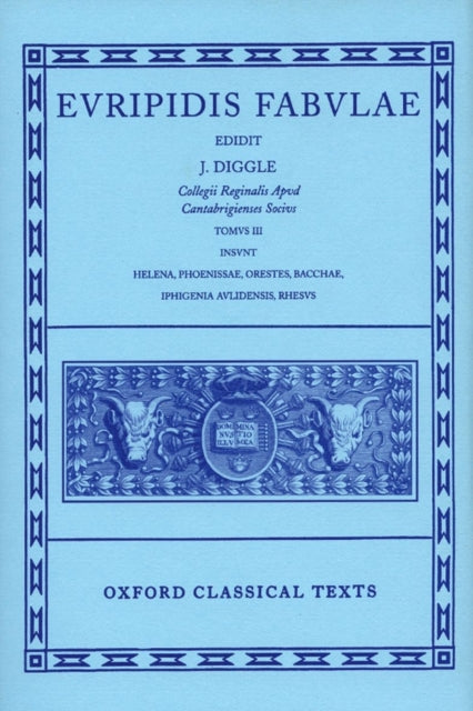 Euripides Fabulae: Vol. III: (Helena, Phoenissae, Orestes, Bacchae, Iphigenia Aulidensis, Rhesus)