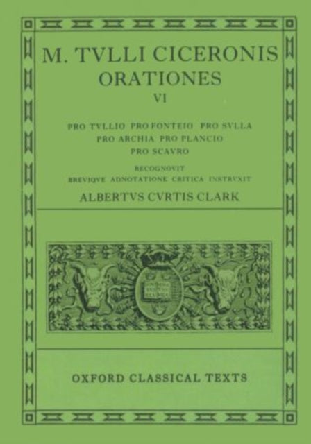 Cicero Orationes. Vol. VI: (Tull., Font., Sull., Arch. Poet., Planc. Scaur.)