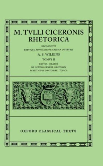Cicero Rhetorica. Vol. II (Brutus, Orator, de Opt. Gen. Oratorum, Part. Orat., Topica)