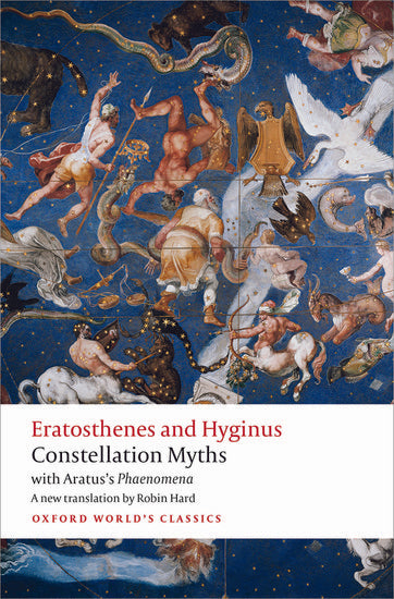 Eratosthenes and Hyginus: Constellations Myths (with Aratus's Phaenomena)