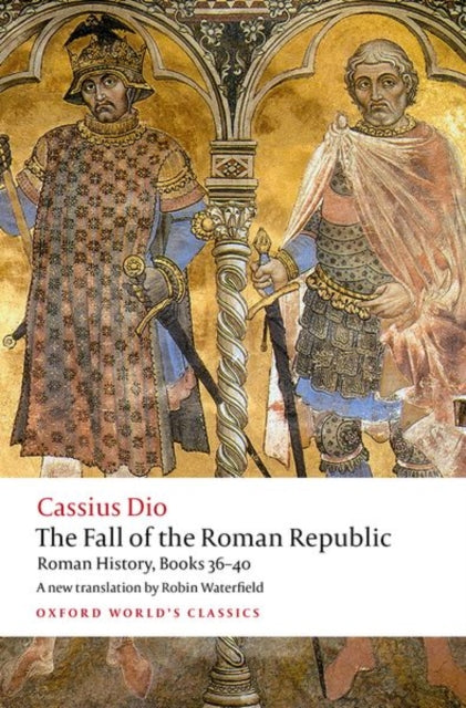 Cassius Dio: The Fall of the Roman Republic