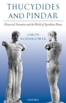Thucydides and Pindar : Historical Narrative and the World of Epinikian Poetry