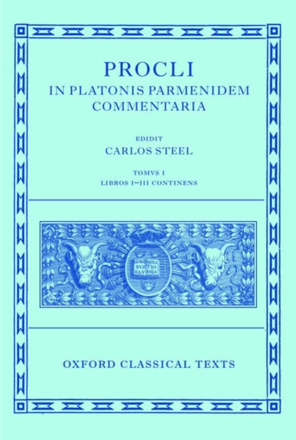 Procli In Platonis Parmenidem Commentaria : Tomus I, Libros I-III Continens