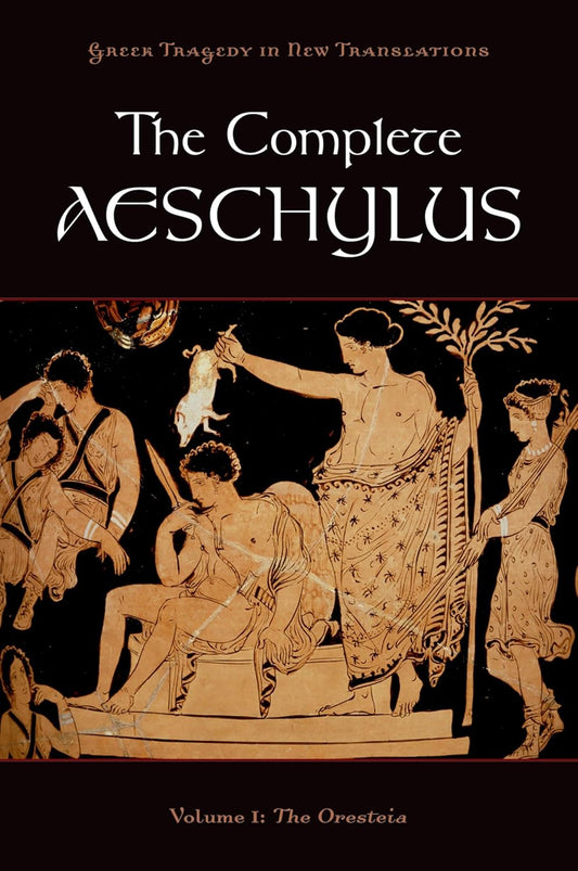 The Complete Aeschylus - Vol I: The Oresteia
