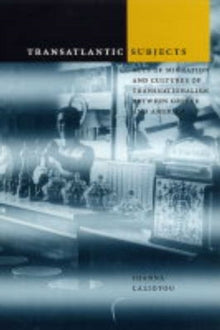 Transatlantic Subjects : Acts of Migration and Cultures of Transnationalism between Greece and America