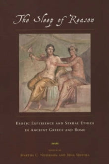 The Sleep of Reason : Erotic Experience and Sexual Ethics in Ancient Greece and Rome