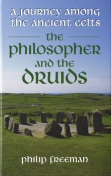 The Philosopher and the Druids : A Journey Among the Ancient Celts