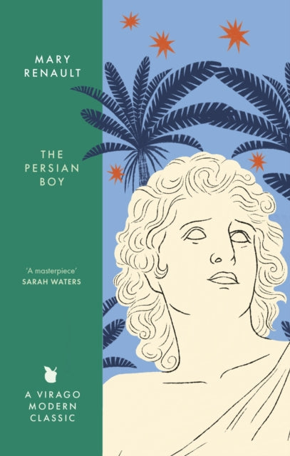 The Persian Boy : A Novel of Alexander the Great - Mary Renault