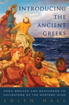 Introducing the Ancient Greeks : From Bronze Age Seafarers to Navigators of the Western Mind