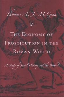 The Economy of Prostitution in the Roman World : A Study of Social History and the Brothel