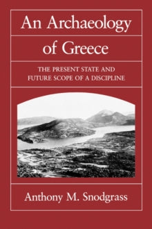 An Archaeology of Greece : The Present State and Future Scope of a Discipline