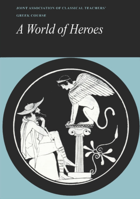 Reading Greek: A World of Heroes: Selections from Homer, Herodotus and Sophocles